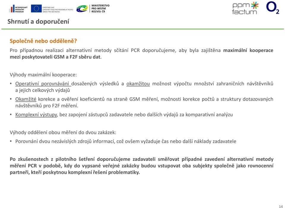 na straně GSM měření, možnosti korekce počtů a struktury dotazovaných návštěvníků pro F2F měření.