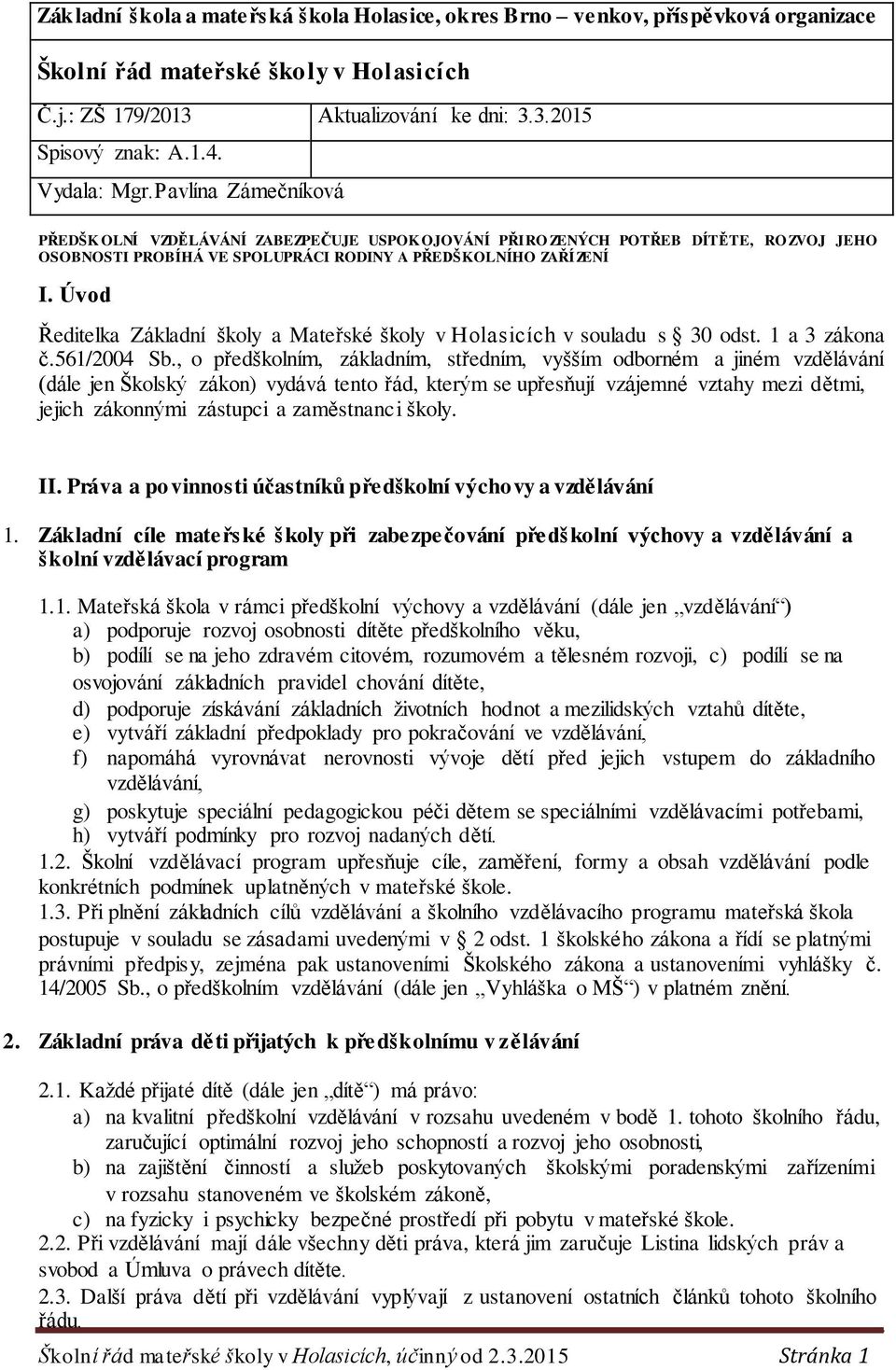 Úvod Ředitelka Základní školy a Mateřské školy v Holasicích v souladu s 30 odst. 1 a 3 zákona č.561/2004 Sb.