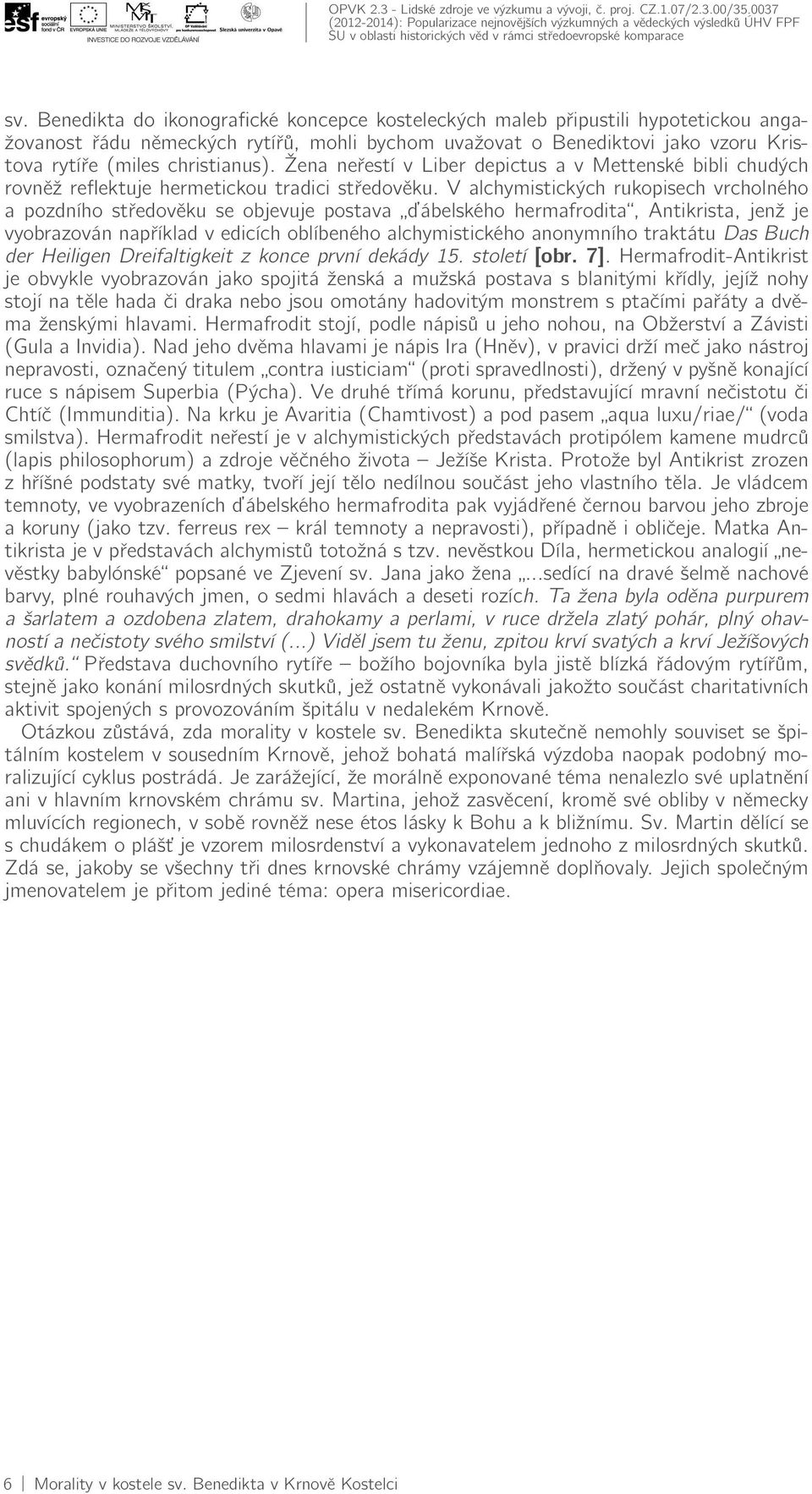 Žena neřestí v Liber depictus a v Mettenské bibli chudých rovněž reflektuje hermetickou tradici středověku.