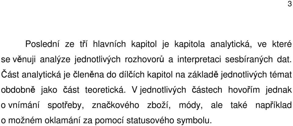 Část analytická je členěna do dílčích kapitol na základě jednotlivých témat obdobně jako část