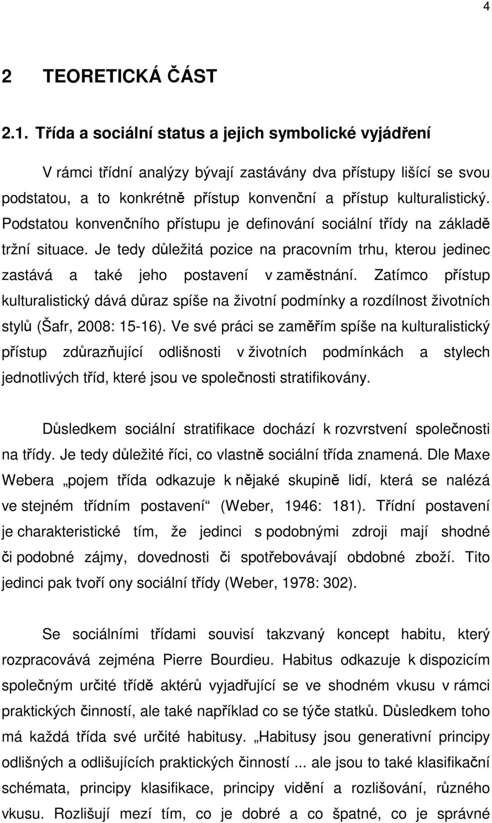 Podstatou konvenčního přístupu je definování sociální třídy na základě tržní situace. Je tedy důležitá pozice na pracovním trhu, kterou jedinec zastává a také jeho postavení v zaměstnání.