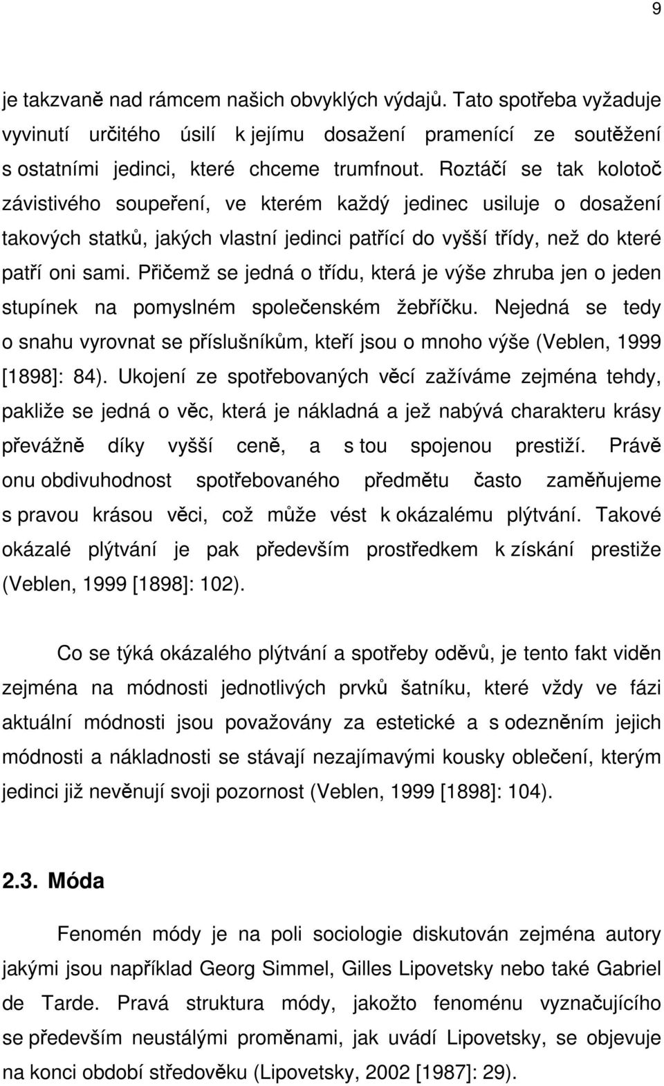 Přičemž se jedná o třídu, která je výše zhruba jen o jeden stupínek na pomyslném společenském žebříčku.