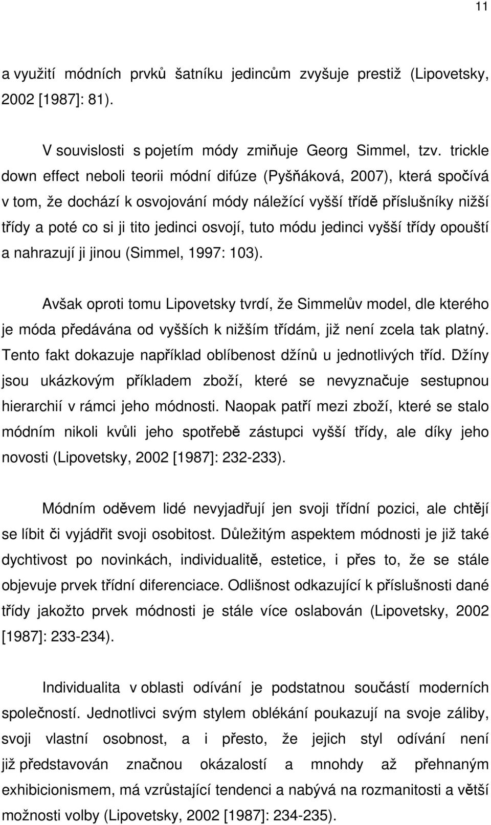 tuto módu jedinci vyšší třídy opouští a nahrazují ji jinou (Simmel, 1997: 103).