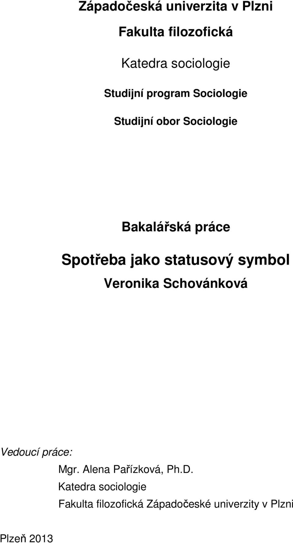 statusový symbol Veronika Schovánková Vedoucí práce: Mgr. Alena Pařízková, Ph.