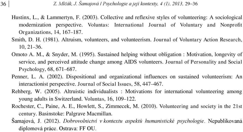 Altruism, volunteers, and volunteerism. Journal of Voluntary Action Research, 10, 21 36. Omoto A. M., & Snyder, M. (1995).