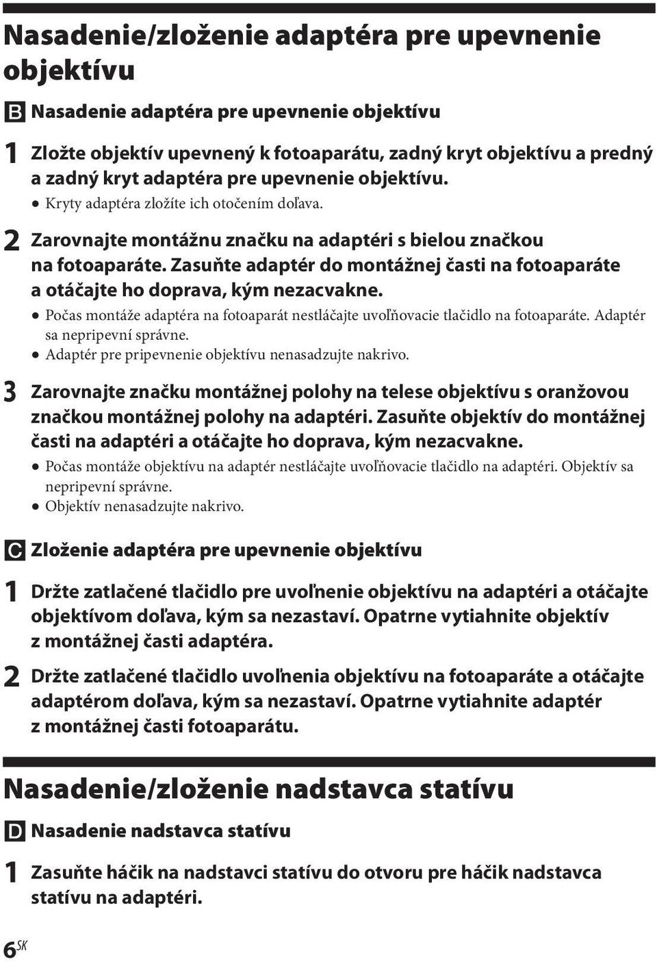 Zasuňte adaptér do montážnej časti na fotoaparáte a otáčajte ho doprava, kým nezacvakne. Počas montáže adaptéra na fotoaparát nestláčajte uvoľňovacie tlačidlo na fotoaparáte.