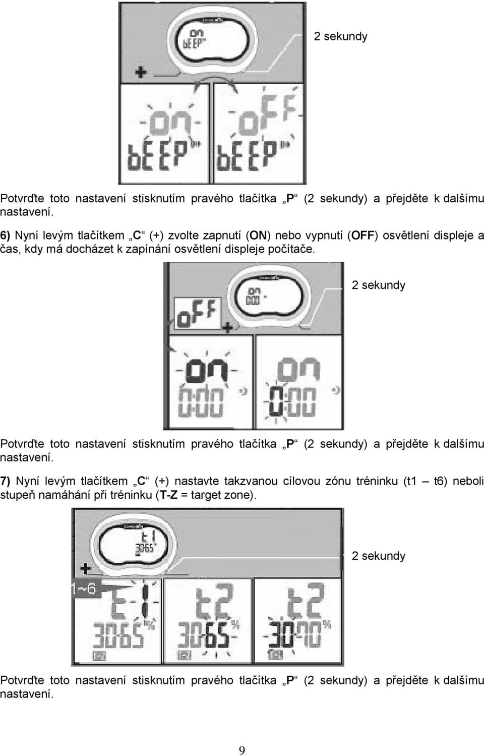 7) Nyní levým tlačítkem C (+) nastavte takzvanou cílovou zónu tréninku (t1 t6) neboli stupeň namáhání při tréninku (T-Z = target zone).  9