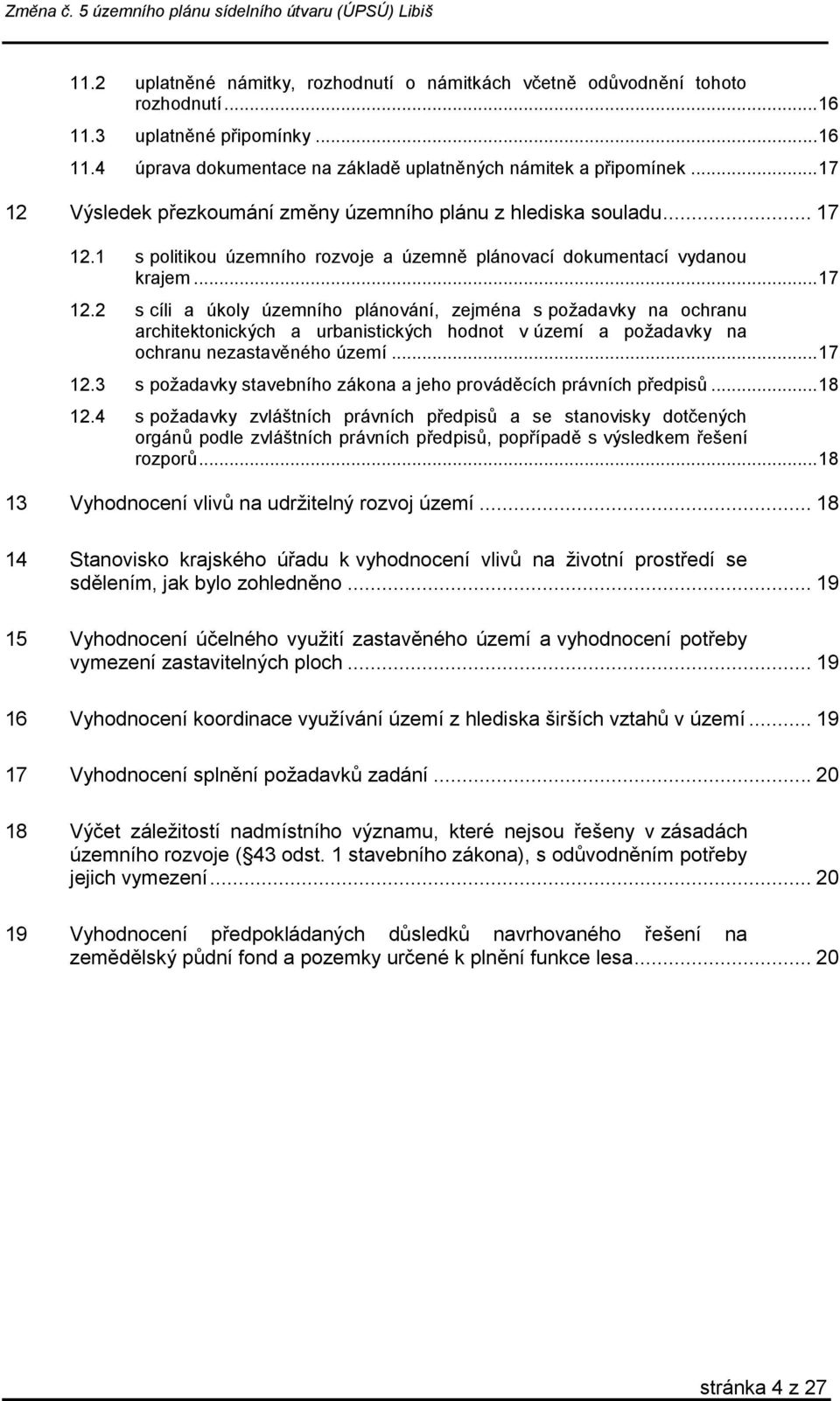 .. 17 12.3 s požadavky stavebního zákona a jeho prováděcích právních předpisů... 18 12.