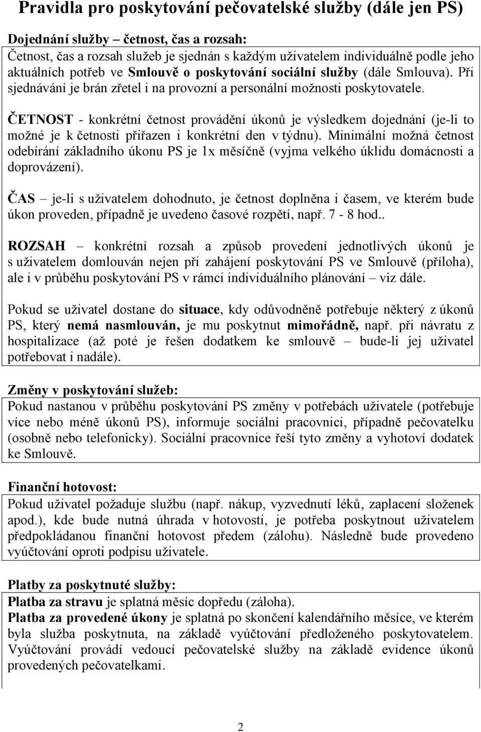 ČETNOST - konkrétní četnost provádění úkonů je výsledkem dojednání (je-li to možné je k četnosti přiřazen i konkrétní den v týdnu).