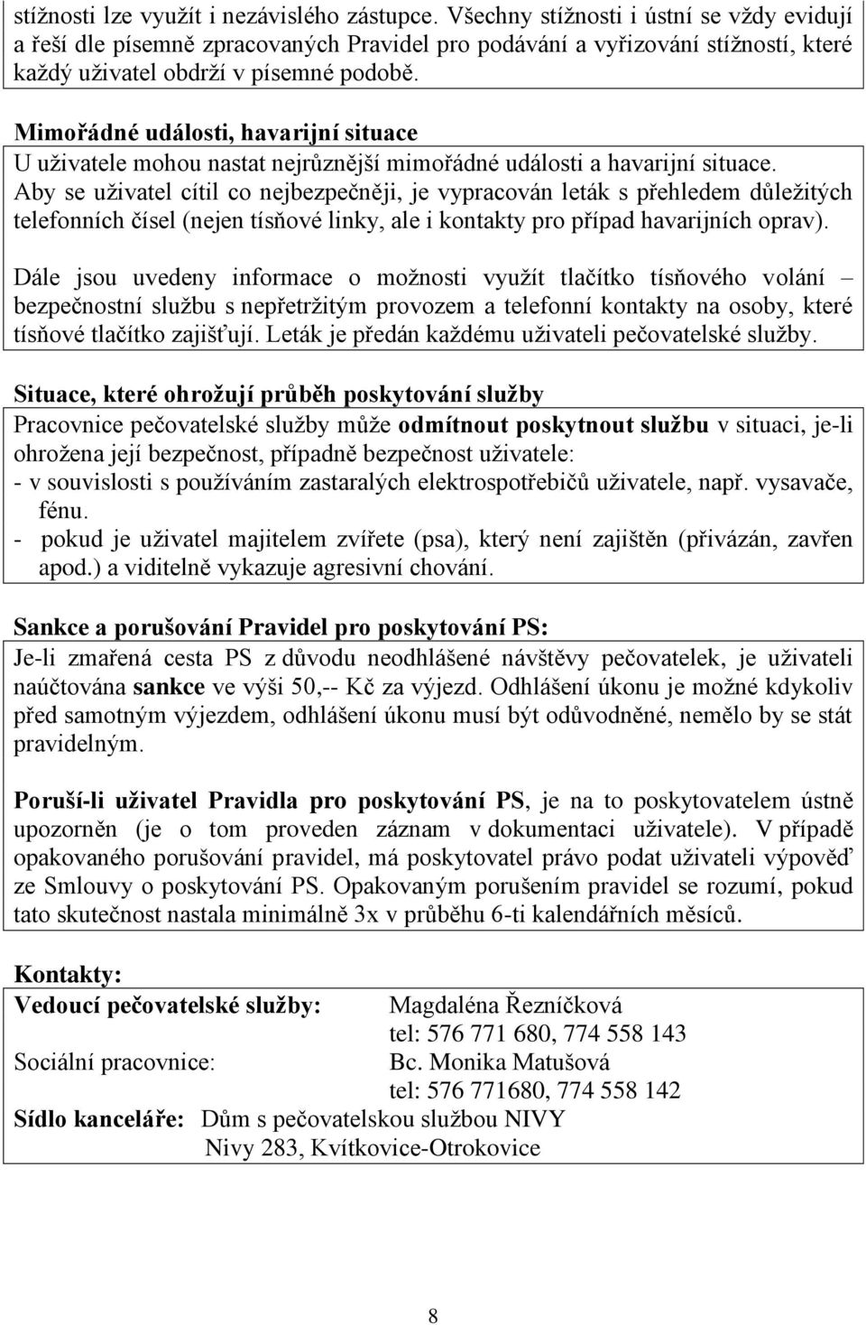 Mimořádné události, havarijní situace U uživatele mohou nastat nejrůznější mimořádné události a havarijní situace.