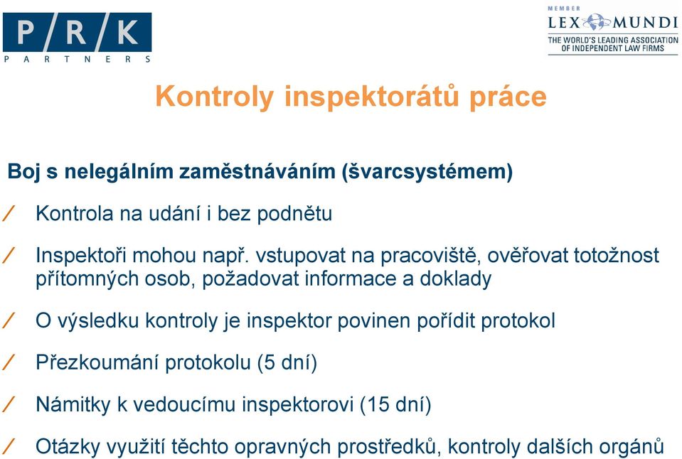 vstupovat na pracoviště, ověřovat totožnost přítomných osob, požadovat informace a doklady O výsledku