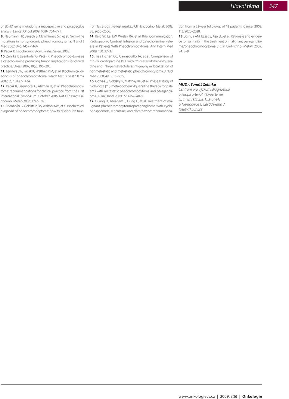 Pheochromocytoma as a catecholamine producing tumor: Implications for clinical practice. Stress 2007; 10(2): 195 203. 11. Lenders JW, Pacák K, Walther MM, et al.
