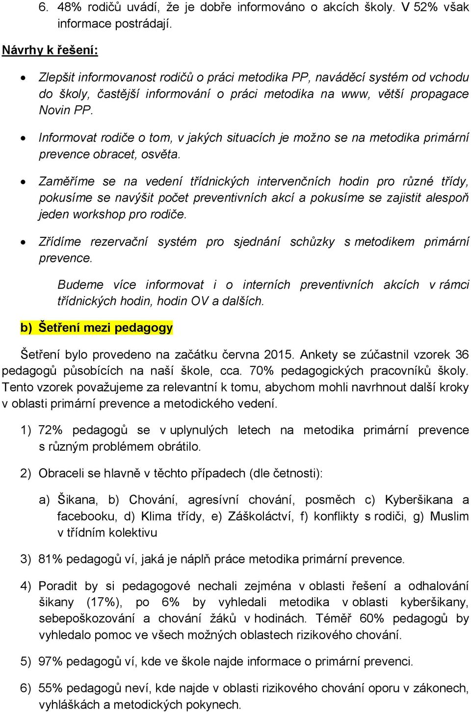 Informovat rodiče o tom, v jakých situacích je možno se na metodika primární prevence obracet, osvěta.