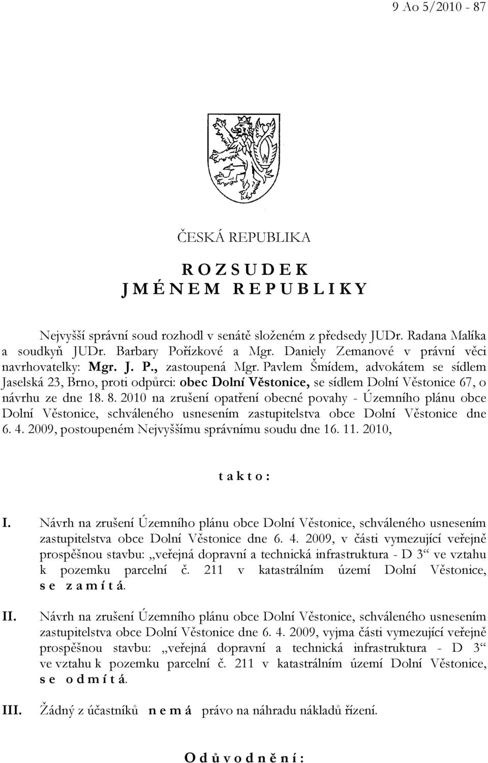 Pavlem Šmídem, advokátem se sídlem Jaselská 23, Brno, proti odpůrci: obec Dolní Věstonice, se sídlem Dolní Věstonice 67, o návrhu ze dne 18. 8.