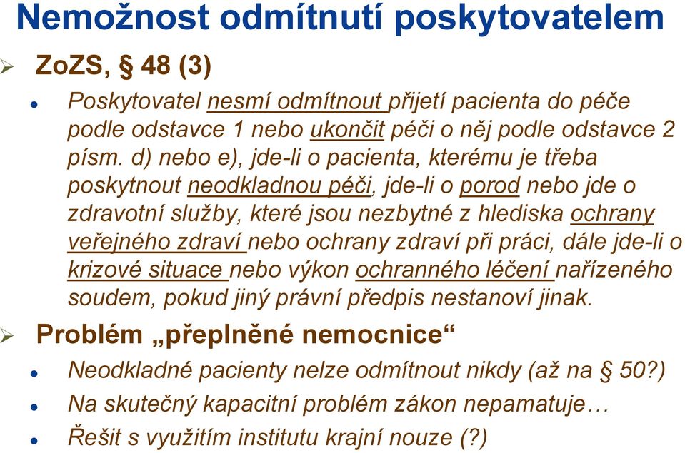 veřejného zdraví nebo ochrany zdraví při práci, dále jde-li o krizové situace nebo výkon ochranného léčení nařízeného soudem, pokud jiný právní předpis nestanoví