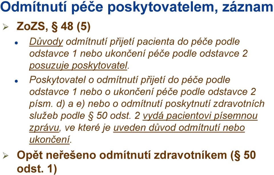 Poskytovatel o odmítnutí přijetí do péče podle odstavce 1 nebo o ukončení péče podle odstavce 2 písm.