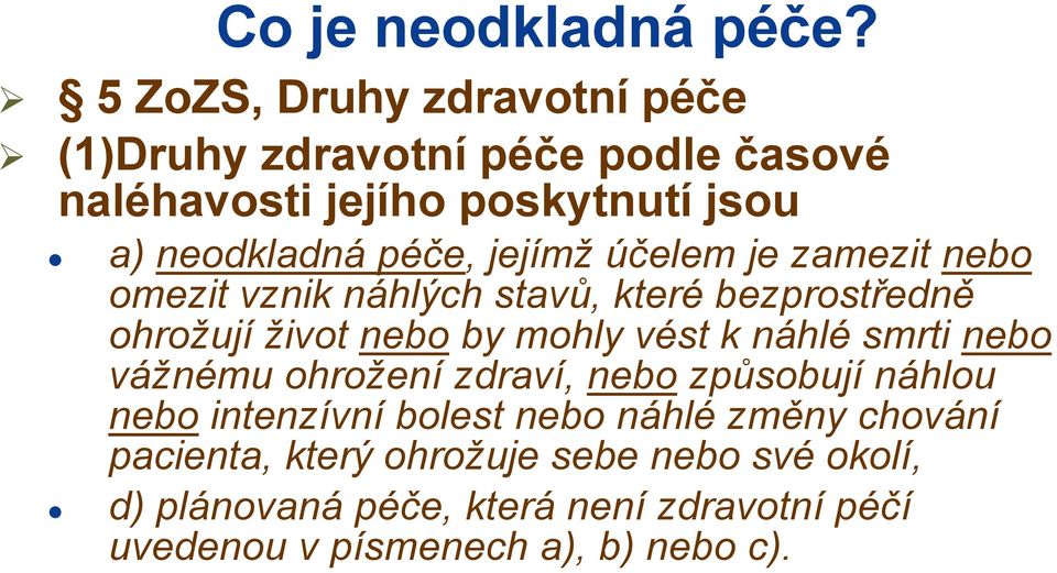 jejímž účelem je zamezit nebo omezit vznik náhlých stavů, které bezprostředně ohrožují život nebo by mohly vést k náhlé