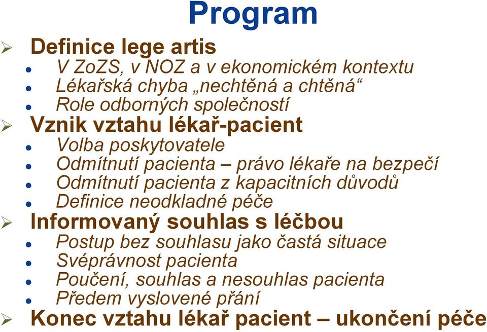 pacienta z kapacitních důvodů Definice neodkladné péče Informovaný souhlas s léčbou Postup bez souhlasu jako častá