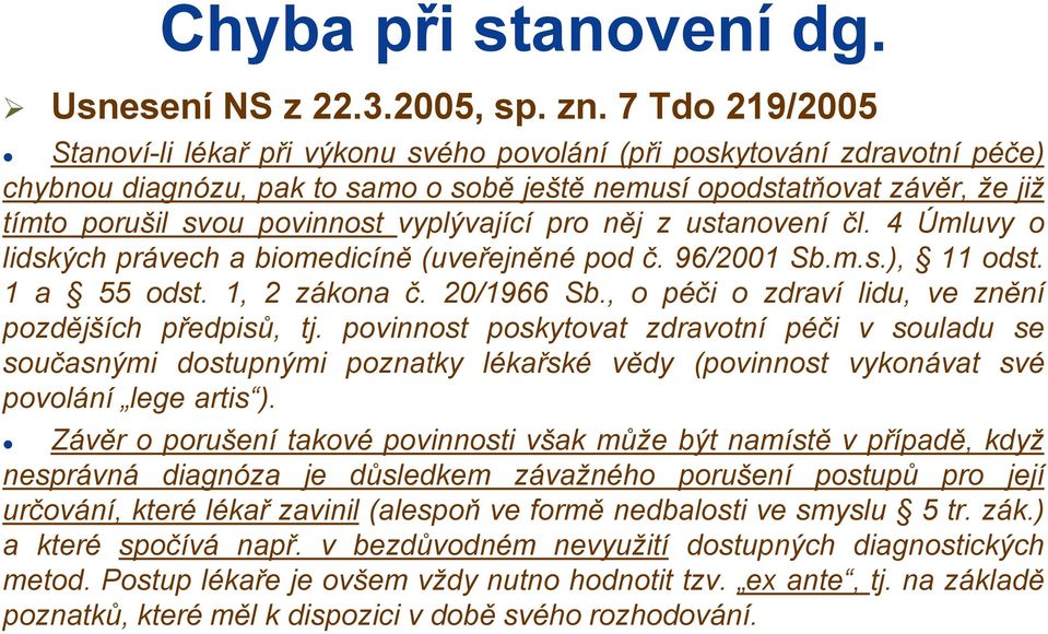 vyplývající pro něj z ustanovení čl. 4 Úmluvy o lidských právech a biomedicíně (uveřejněné pod č. 96/2001 Sb.m.s.), 11 odst. 1 a 55 odst. 1, 2 zákona č. 20/1966 Sb.