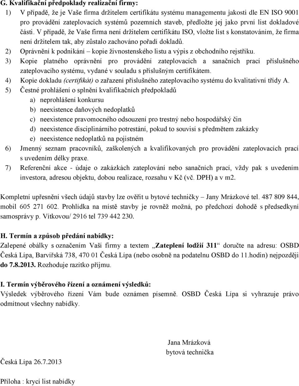 2) Oprávnění k podnikání kopie živnostenského listu a výpis z obchodního rejstříku.