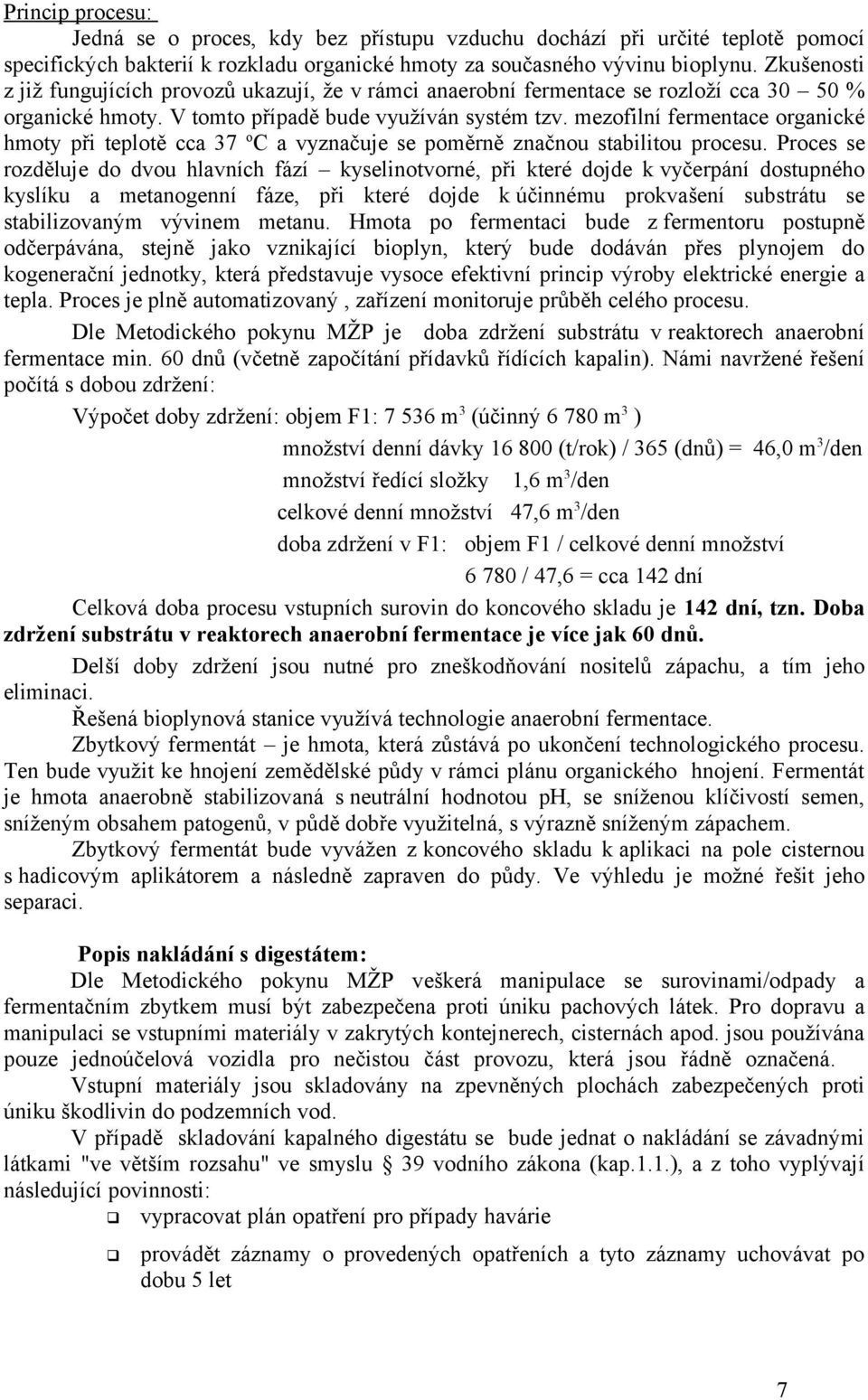 mezofilní fermentace organické hmoty při teplotě cca 37 oc a vyznačuje se poměrně značnou stabilitou procesu.