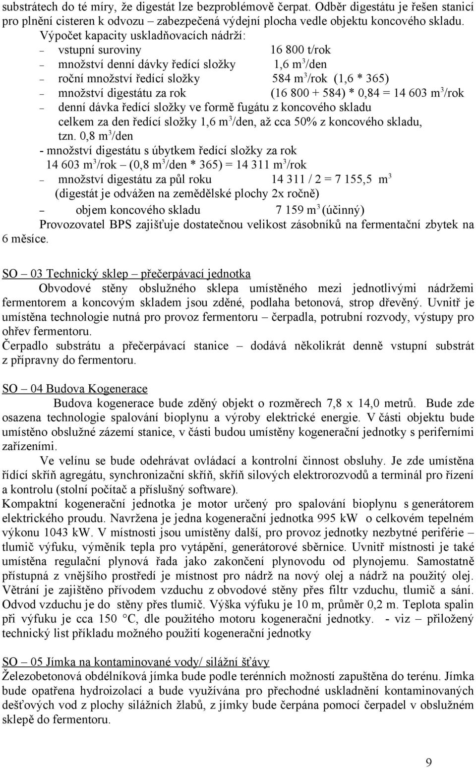 800 + 584) * 0,84 = 14 603 m3/rok denní dávka ředící složky ve formě fugátu z koncového skladu celkem za den ředící složky 1,6 m3/den, až cca 50% z koncového skladu, tzn.