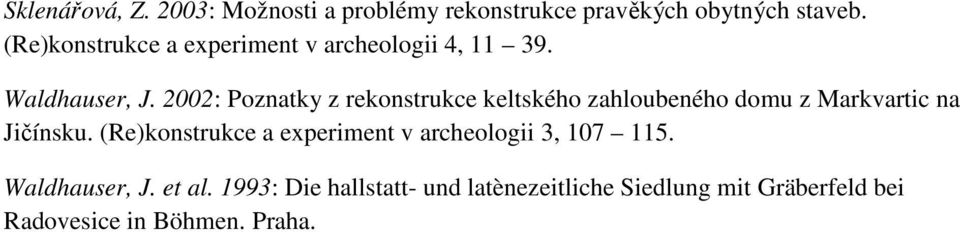 2002: Poznatky z rekonstrukce keltského zahloubeného domu z Markvartic na Jičínsku.