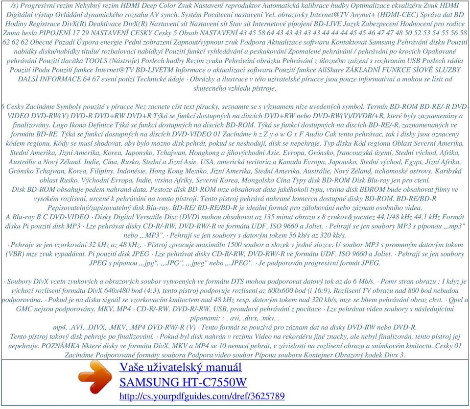obrazovky Internet@TV Anynet+ (HDMI-CEC) Správa dat BD Hodiny Registrace DivX(R) Deaktivace DivX(R) Nastavení sít Nastavení sít Stav sít Internetové pípojení BD-LIVE Jazyk Zabezpecení Hodnocení pro