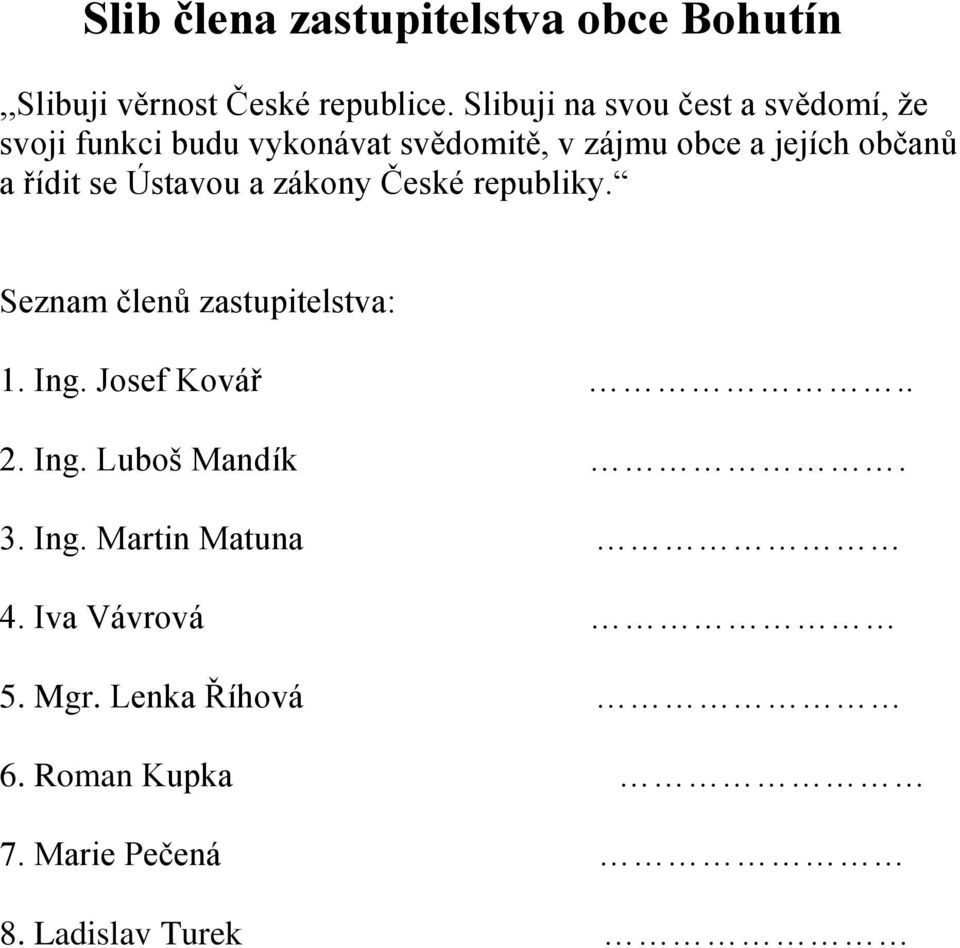 občanů a řídit se Ústavou a zákony České republiky. Seznam členů zastupitelstva: 1. Ing.