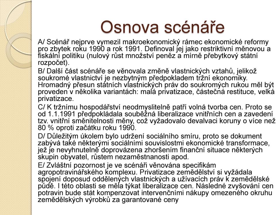 B/ Další část scénáře se věnovala změně vlastnických vztahů, jelikož soukromé vlastnictví je nezbytným předpokladem tržní ekonomiky.