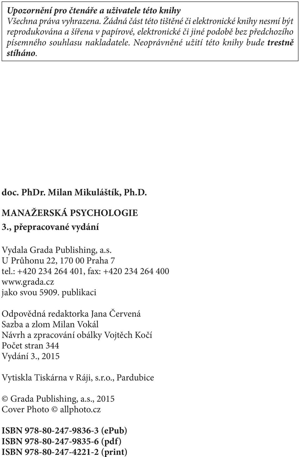 Neoprávněné užití této knihy bude trestně stíháno. doc. PhDr. Milan Mikuláštík, Ph.D. MANAŽERSKÁ PSYCHOLOGIE 3., přepracované vydání Vydala Grada Publishing, a.s. U Průhonu 22, 170 00 Praha 7 tel.