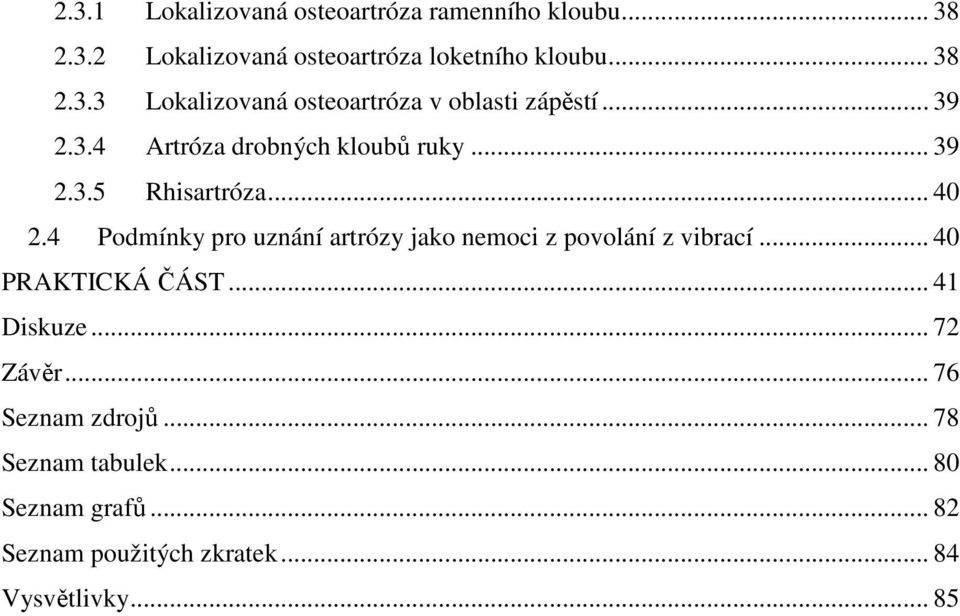 4 Podmínky pro uznání artrózy jako nemoci z povolání z vibrací... 40 PRAKTICKÁ ČÁST... 41 Diskuze... 72 Závěr.