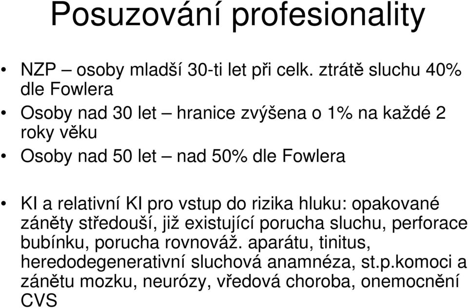 dle Fowlera KI a relativní KI pro vstup do rizika hluku: opakované záněty středouší, již existující porucha