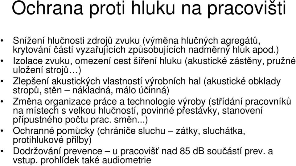 nákladná, málo účinná) Změna organizace práce a technologie výroby (střídání pracovníků na místech s velkou hlučností, povinné přestávky, stanovení přípustného počtu