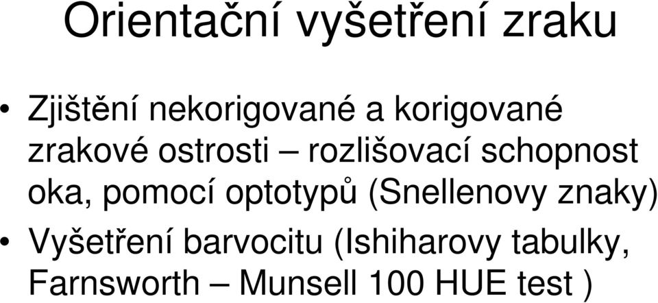 oka, pomocí optotypů (Snellenovy znaky) Vyšetření