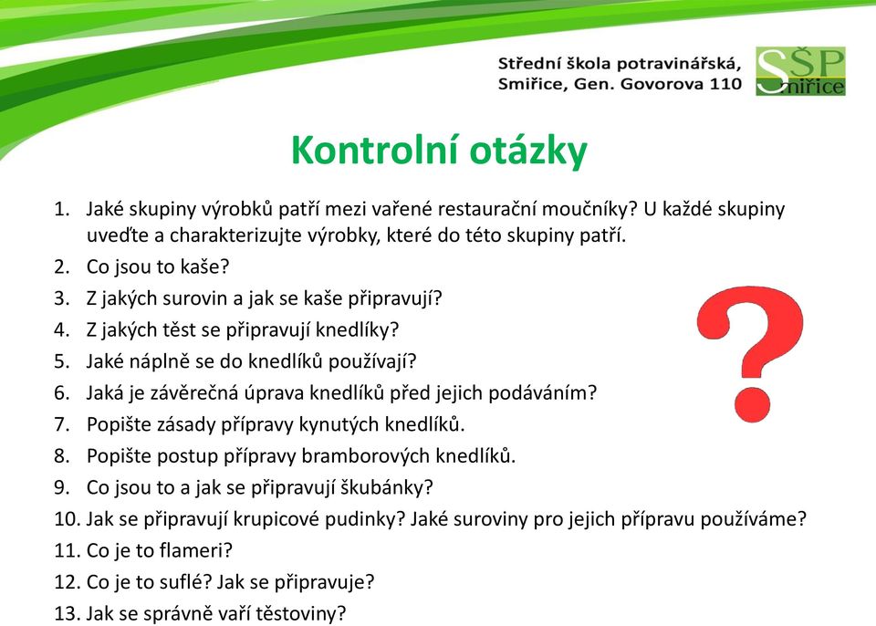 Jaká je závěrečná úprava knedlíků před jejich podáváním? 7. Popište zásady přípravy kynutých knedlíků. 8. Popište postup přípravy bramborových knedlíků. 9.