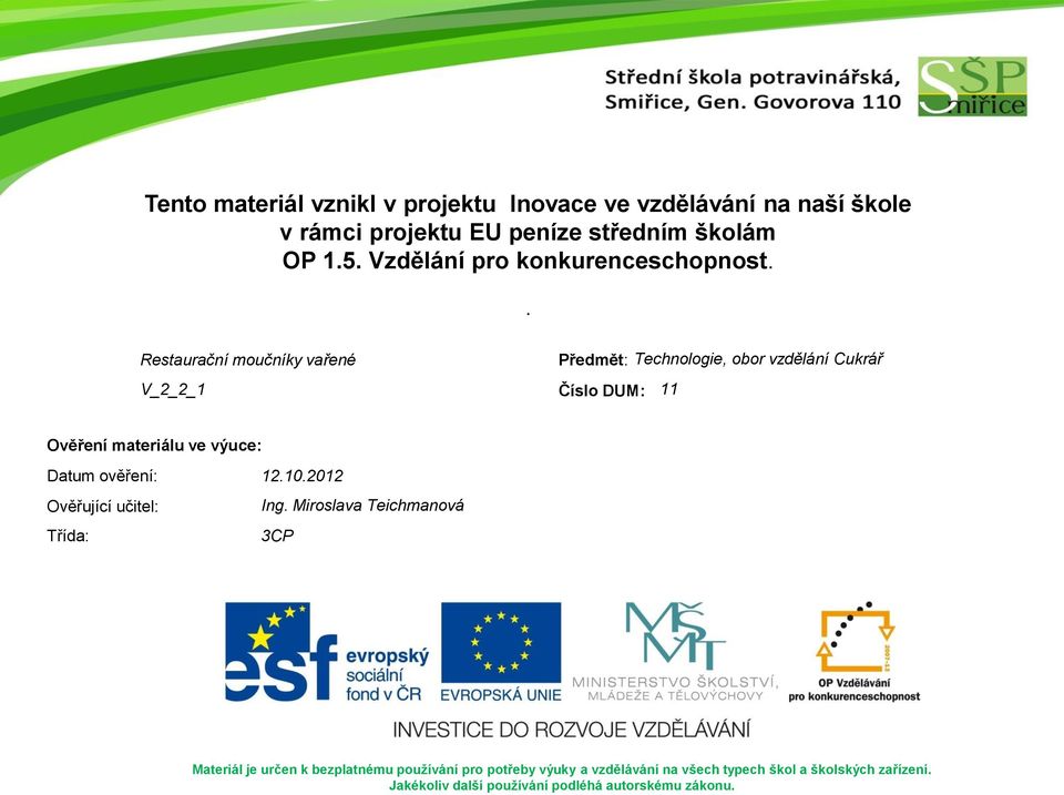 . Restaurační moučníky vařené Předmět: Technologie, obor vzdělání Cukrář V_2_2_1 Číslo DUM: 11 Ověření materiálu ve výuce: Datum