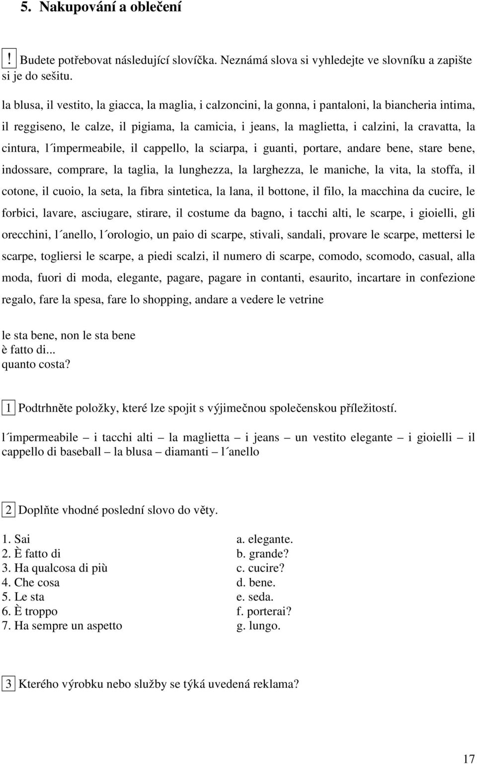 la cintura, l impermeabile, il cappello, la sciarpa, i guanti, portare, andare bene, stare bene, indossare, comprare, la taglia, la lunghezza, la larghezza, le maniche, la vita, la stoffa, il cotone,