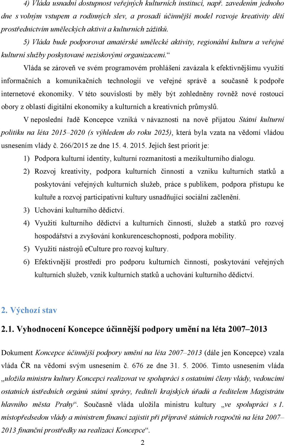 5) Vláda bude podporovat amatérské umělecké aktivity, regionální kulturu a veřejné kulturní služby poskytované neziskovými organizacemi.