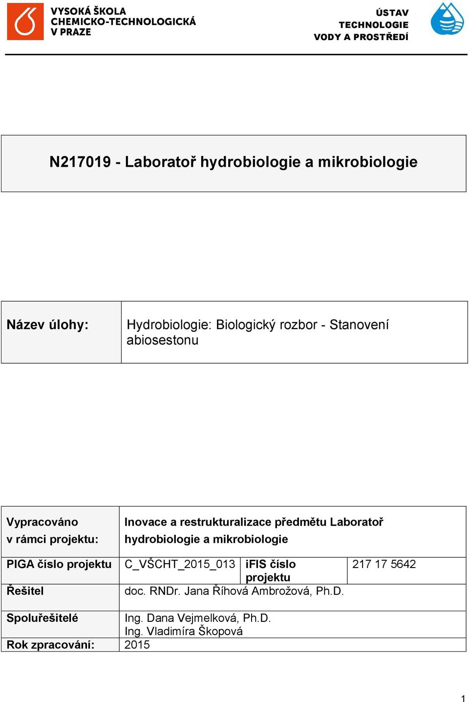 Laboratoř hydrobiologie a mikrobiologie PIGA číslo projektu Řešitel C_VŠCHT_2015_013 ifis číslo projektu doc. RNDr.