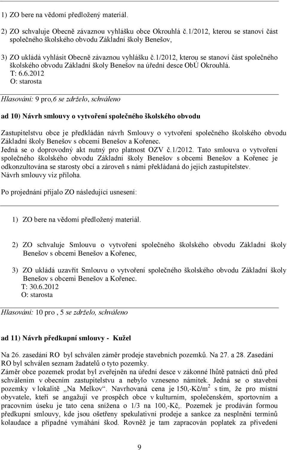 1/2012, kterou se stanoví část společného školského obvodu Základní školy Benešov na úřední desce ObÚ Okrouhlá. T: 6.