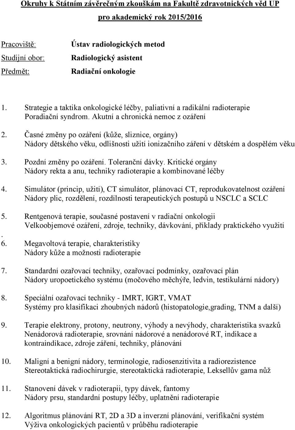 Toleranční dávky. Kritické orgány Nádory rekta a anu, techniky radioterapie a kombinované léčby 4.