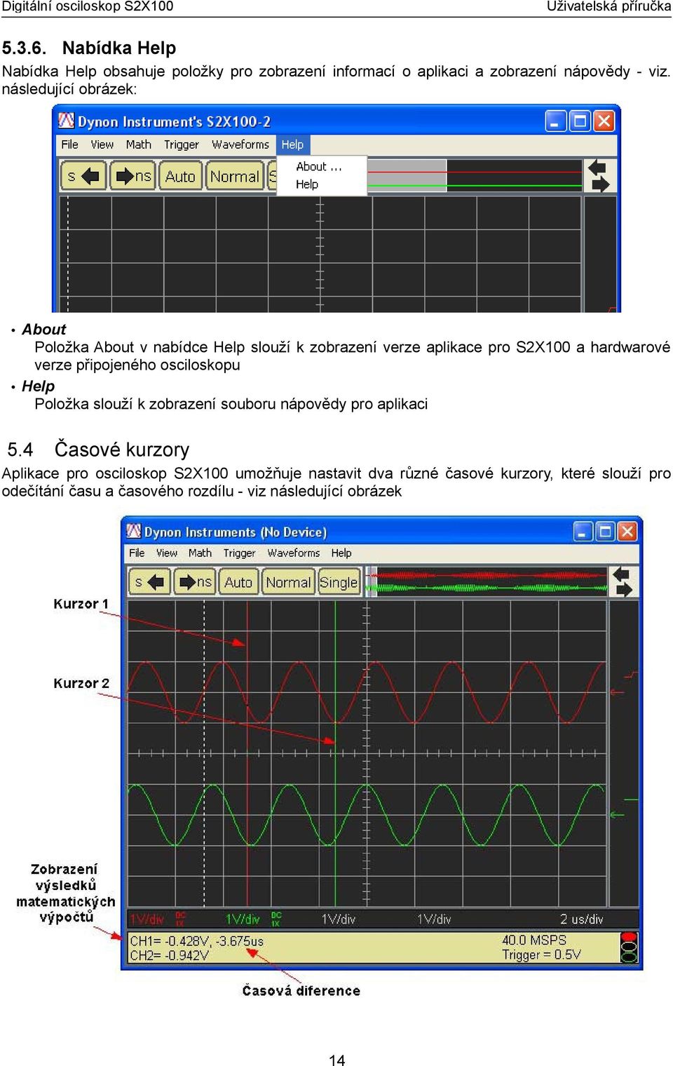 připojeného osciloskopu Help Položka slouží k zobrazení souboru nápovědy pro aplikaci 5.