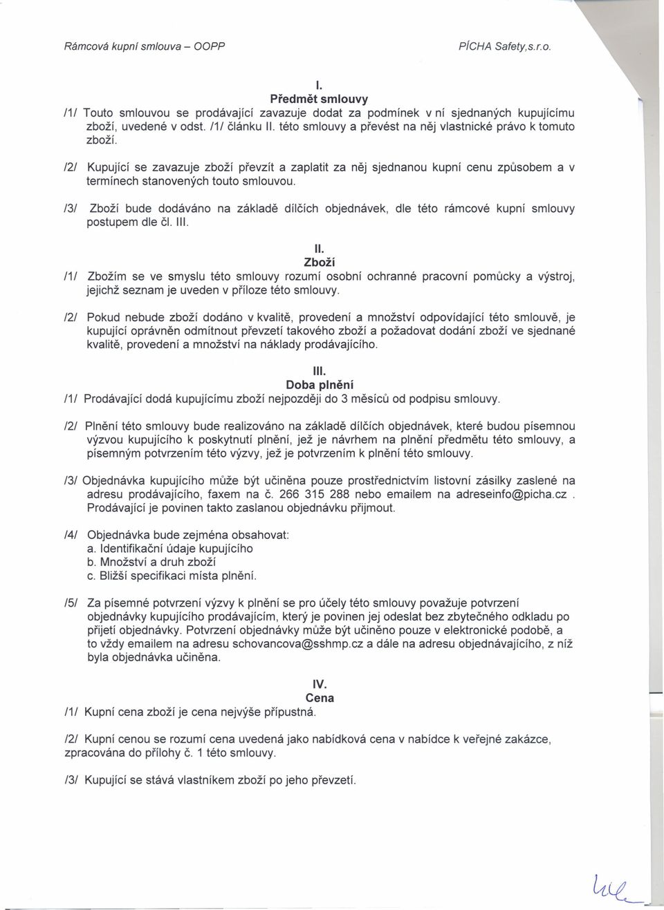 /3/ Zboží bude dodáváno na základě dílčích objednávek, dle této rámcové kupní smlouvy postupem dle či. III