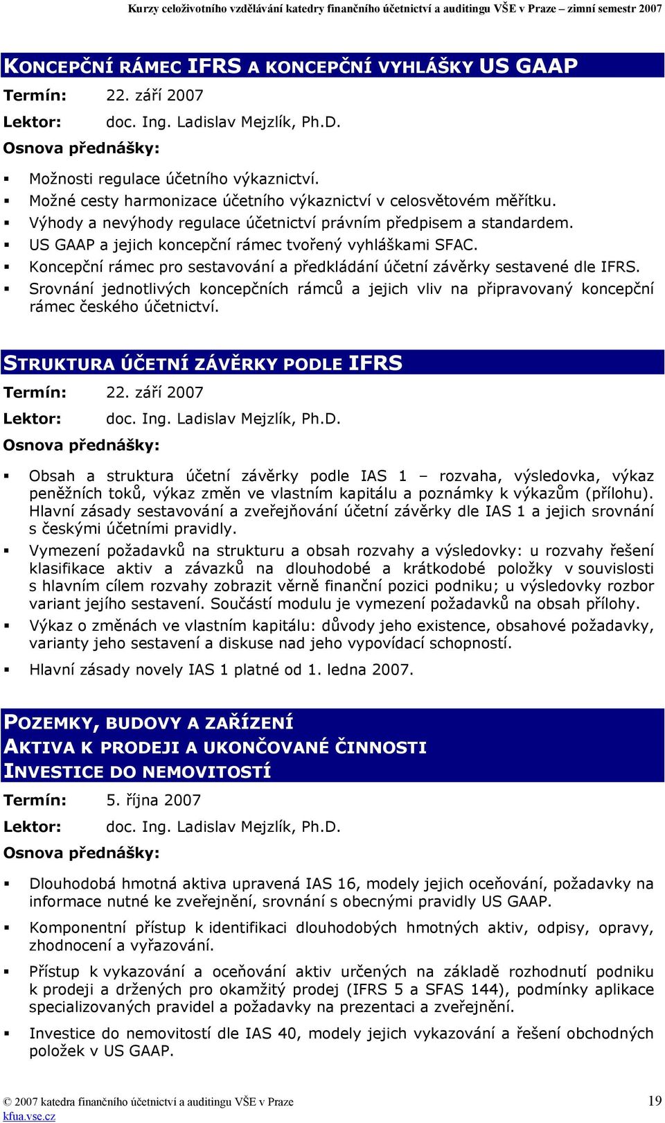 Koncepční rámec pro sestavování a předkládání účetní závěrky sestavené dle IFRS. Srovnání jednotlivých koncepčních rámců a jejich vliv na připravovaný koncepční rámec českého účetnictví.