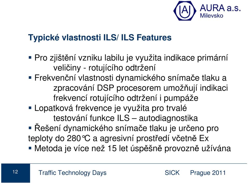 pumpáže Lopatková frekvence je využita pro trvalé testování funkce ILS autodiagnostika Řešení dynamického snímače tlaku je určeno