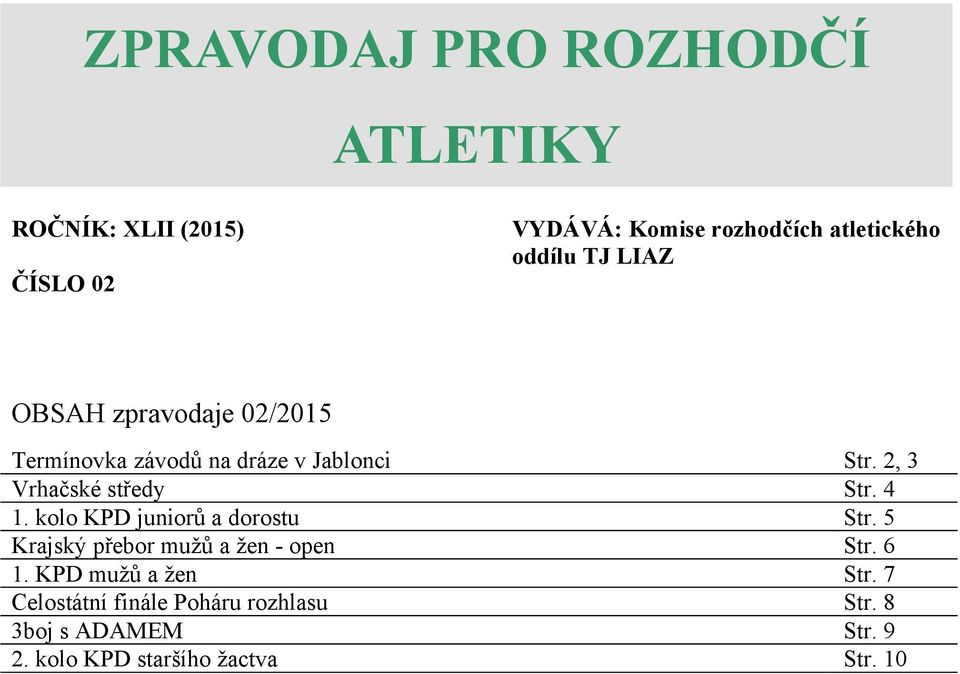 2, 3 Vrhačské středy Str. 4 1. kolo KPD juniorů a dorostu Str. 5 Krajský přebor mužů a žen - open Str.