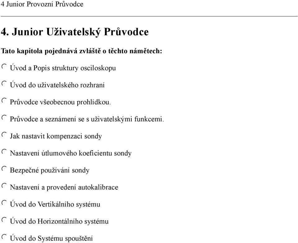 Úvod do uživatelského rozhraní Průvodce všeobecnou prohlídkou. Průvodce a seznámení se s uživatelskými funkcemi.
