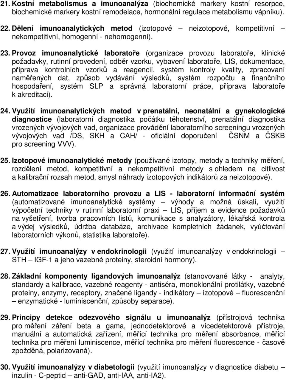 Provoz imunoanalytické laboratoře (organizace provozu laboratoře, klinické požadavky, rutinní provedení, odběr vzorku, vybavení laboratoře, LIS, dokumentace, příprava kontrolních vzorků a reagencií,