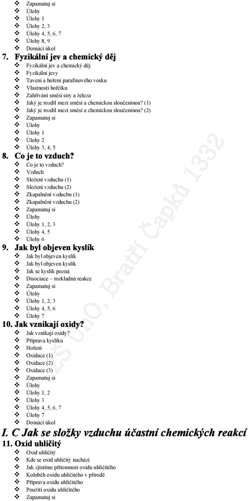 sloučeninou? (1) Jaký je rozdíl mezi směsí a chemickou sloučeninou? (2) Zapamatuj si Úlohy Úlohy 1 Úlohy 2 Úlohy 3, 4, 5 8. Co je to vzduch?